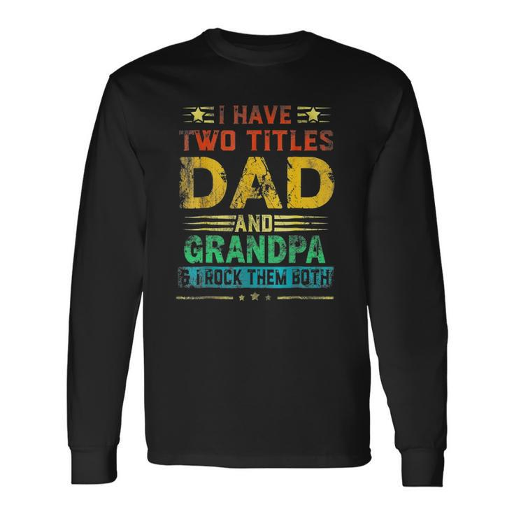 I Have Two Titles Dad And Grandpa Fathers Day Cute Long Sleeve T-Shirt T-Shirt