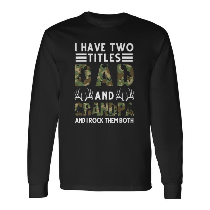 I Have Two Titles Dad And Grandpa Hunting Deer Long Sleeve T-Shirt T-Shirt