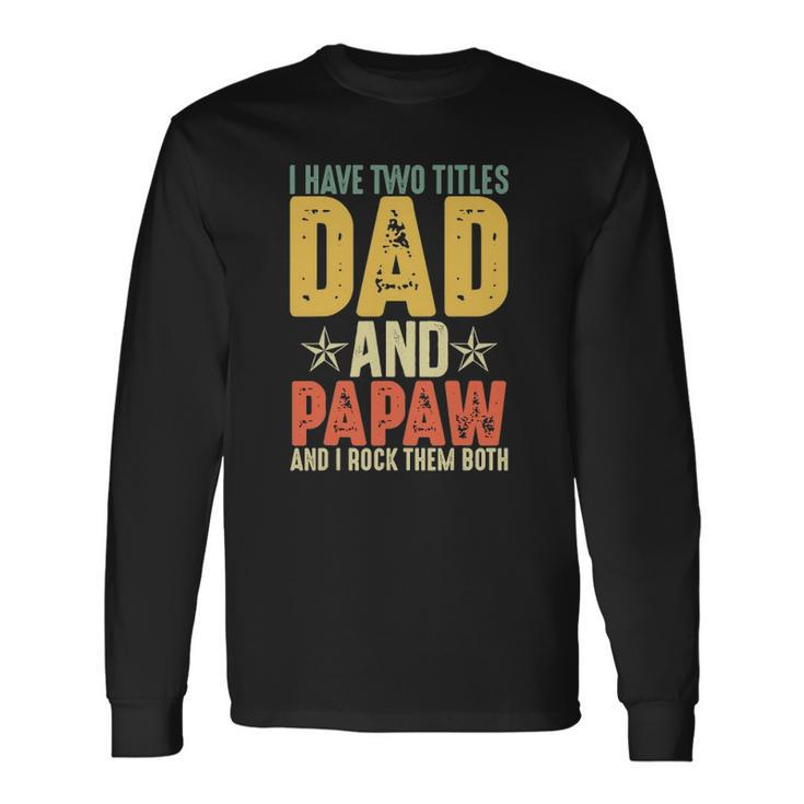 I Have Two Titles Dad And Papaw Grandparents Day Long Sleeve T-Shirt T-Shirt