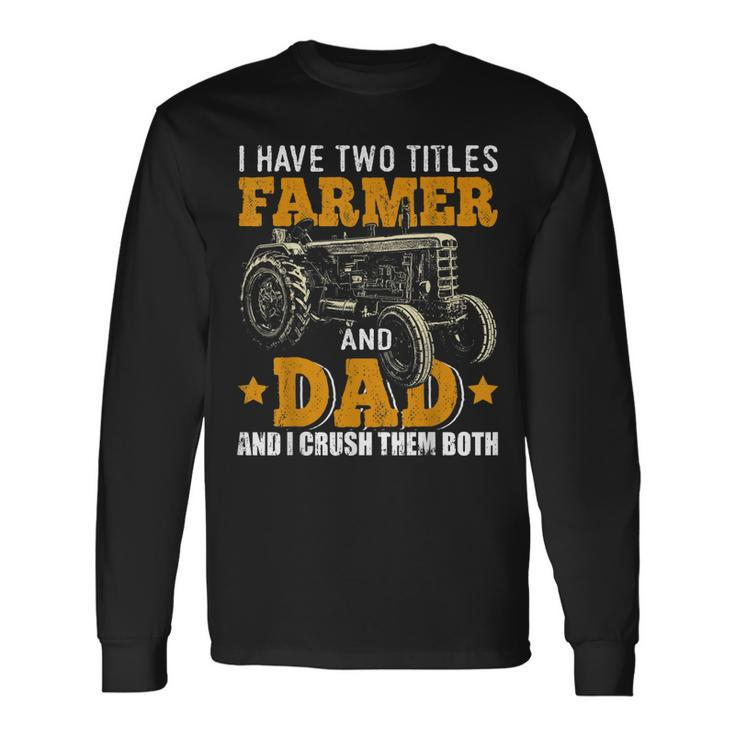 I Have Two Titles Farmer Dad Fathers Day Tractor Farmer V3 Long Sleeve T-Shirt