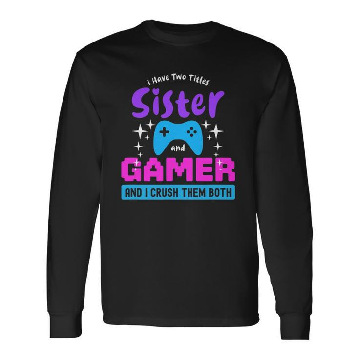 I Have Two Titles Sister And Gamer Long Sleeve T-Shirt T-Shirt