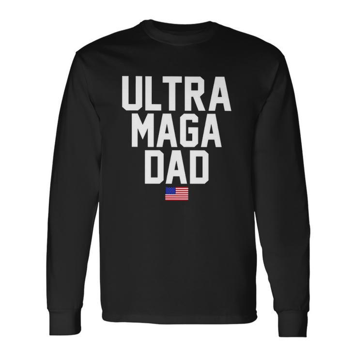 Ultra Maga Dad Ultra Maga Republicans Dad Long Sleeve T-Shirt T-Shirt