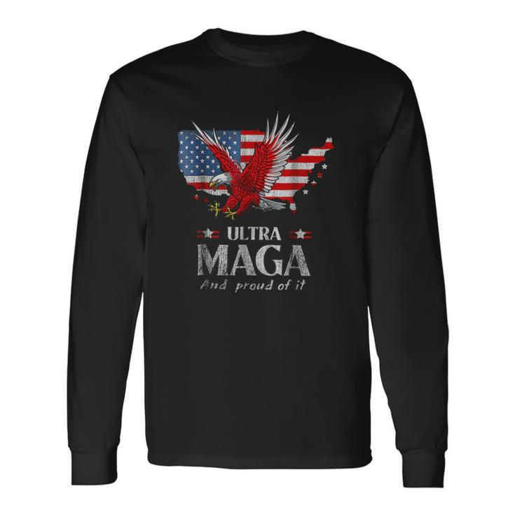 Ultra Maga And Proud Of It The Great Maga King Trump Supporter Long Sleeve T-Shirt T-Shirt