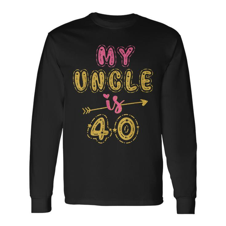 My Uncle Is 40 Years Old 40Th Birthday Party Idea For Him Long Sleeve T-Shirt
