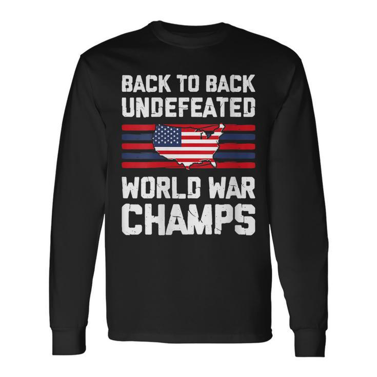 Back To Back Undefeated World War Champs 4Th Of July Long Sleeve T-Shirt