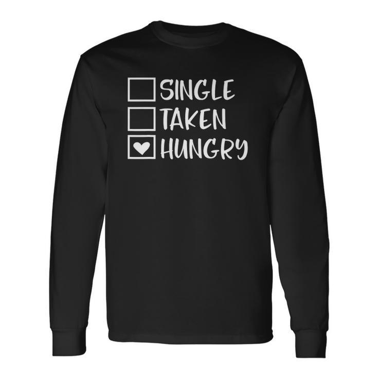 Valentines Day Single Taken Hungry Food Lover Foodie Long Sleeve T-Shirt T-Shirt