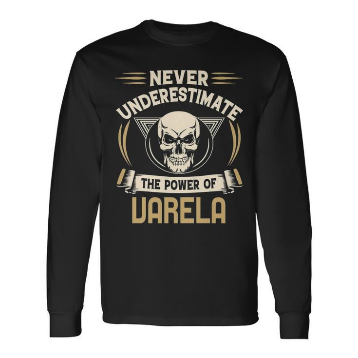 Varela Name Never Underestimate The Power Of Varela Long Sleeve T-Shirt