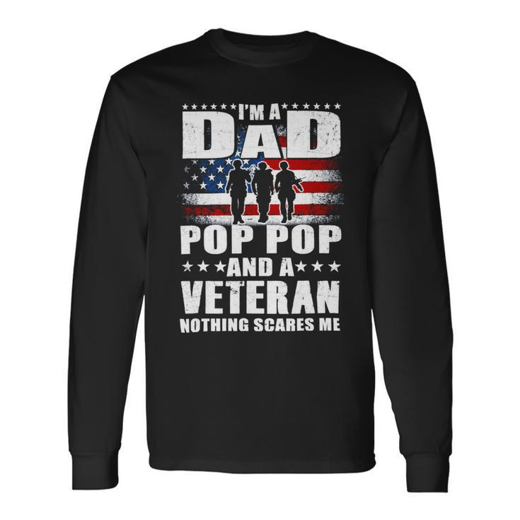 Veteran I Am A Dad A Pop Pop And A Veteran Fathers Day 544 Navy Soldier Army Military Long Sleeve T-Shirt