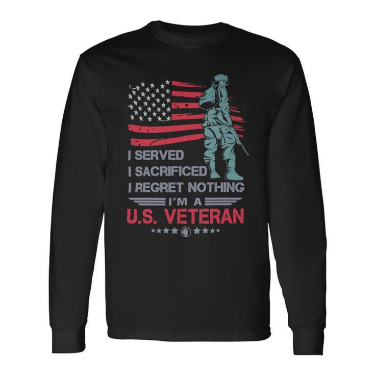 Veteran I Served I Sacrificed I Regret Nothing Im A Us Veteran 250 Navy Soldier Army Military Long Sleeve T-Shirt