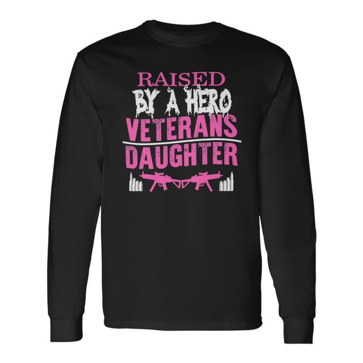 Veteran Veterans Day Raised By A Hero Veterans Daughter For Women Proud Child Of Usa Army Militar Navy Soldier Army Military Long Sleeve T-Shirt Gifts ideas