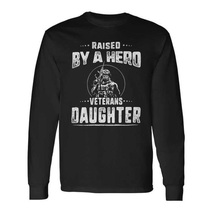 Veteran Veterans Day Raised By A Hero Veterans Daughter For Women Proud Child Of Usa Solider Army Navy Soldier Army Military Long Sleeve T-Shirt Gifts ideas