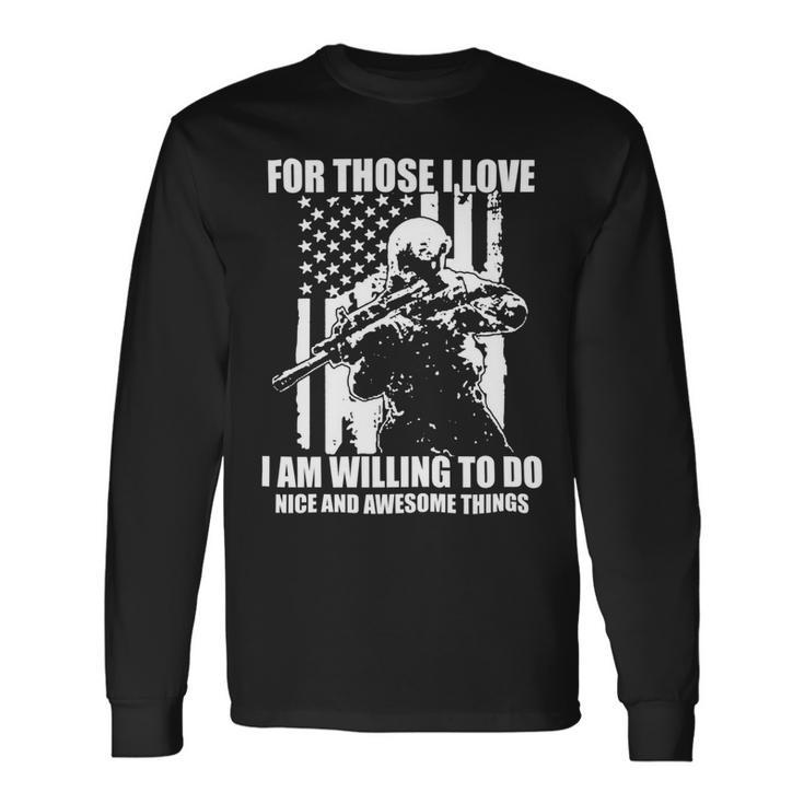 Veterans Day For Those I Love I Am Willing To Do Nice And Awesome Things Long Sleeve T-Shirt