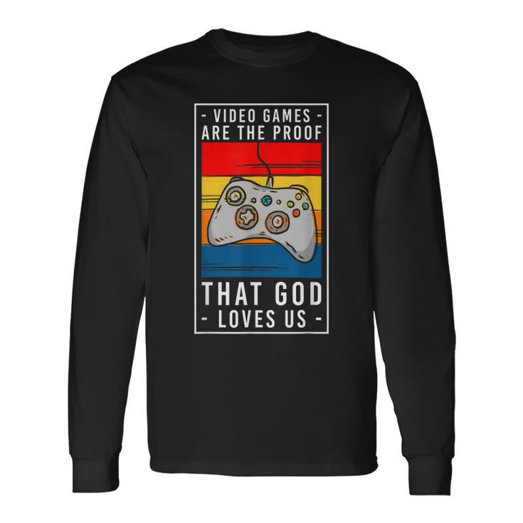 Video Games Are The Proof That God Loves Us Gaming Long Sleeve T-Shirt