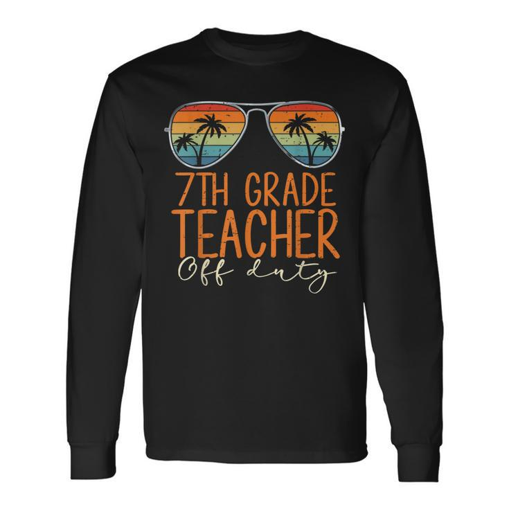 Vintage 7Th Grade Teacher Off Duty Last Day Of School Summer Long Sleeve T-Shirt T-Shirt