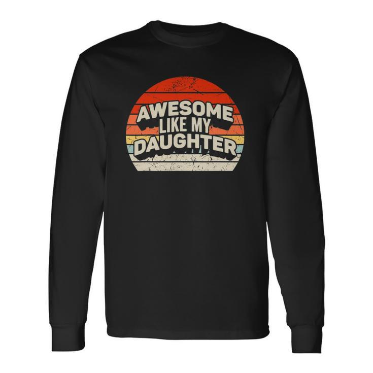 Vintage Awesome Like My Daughter Fathers Day Dad Long Sleeve T-Shirt T-Shirt