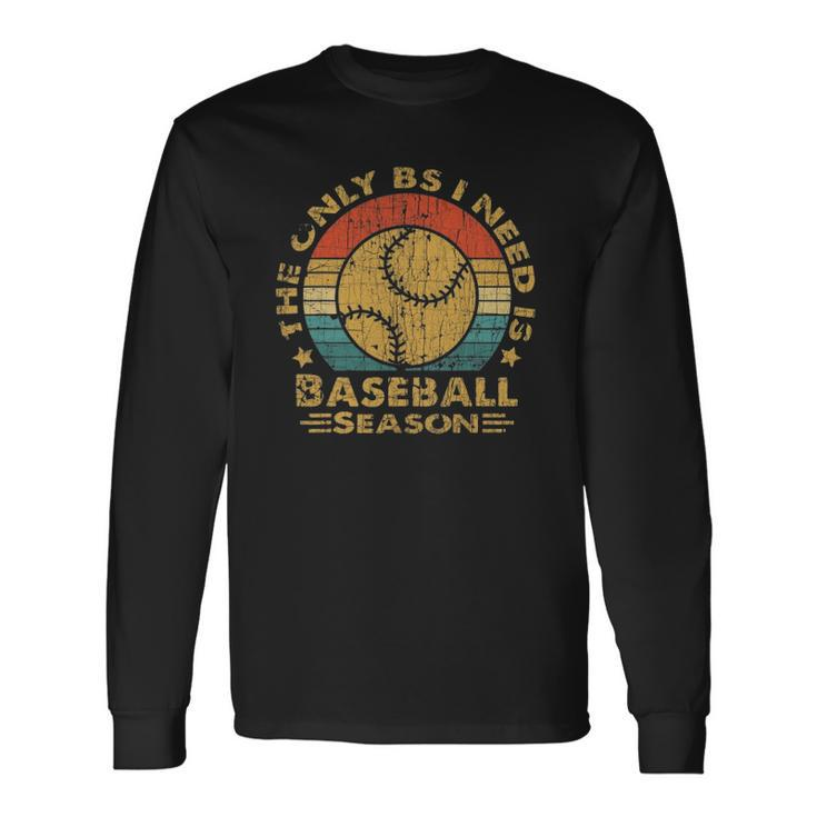 Vintage Baseball The Only Bs I Need Is Baseball Season Long Sleeve T-Shirt T-Shirt