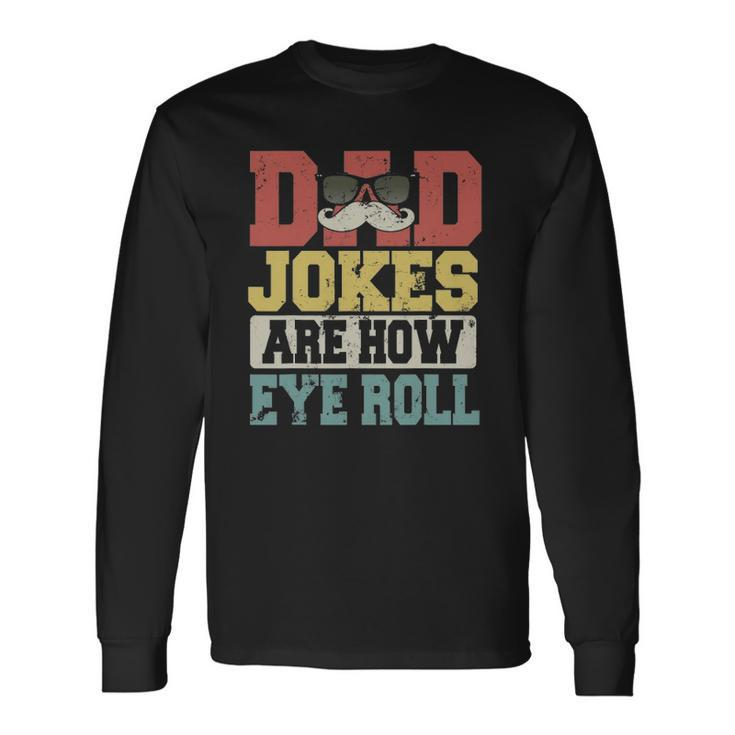 Vintage Dad Jokes Are How Eye Roll Happy Fathers Day Long Sleeve T-Shirt T-Shirt
