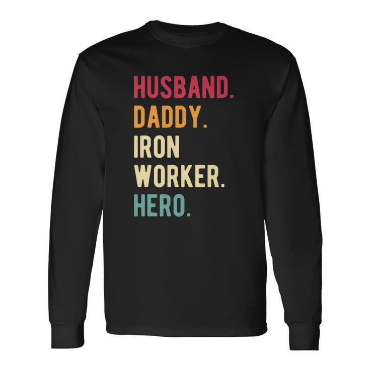 Vintage Husband Daddy Iron Worker Hero Fathers Day Long Sleeve T-Shirt T-Shirt