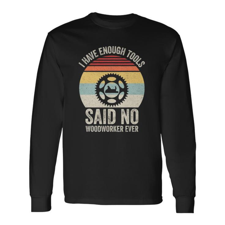 Vintage Retro I Have Enough Tools Said No Woodworker Ever Long Sleeve T-Shirt