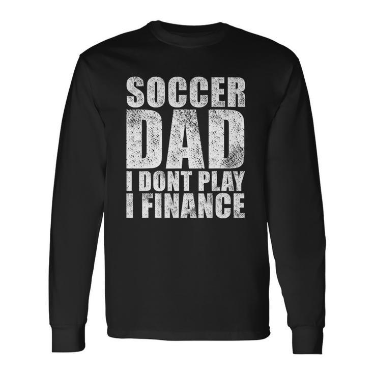 Vintage Retro Soccer Dad I Dont Play I Finance Long Sleeve T-Shirt T-Shirt