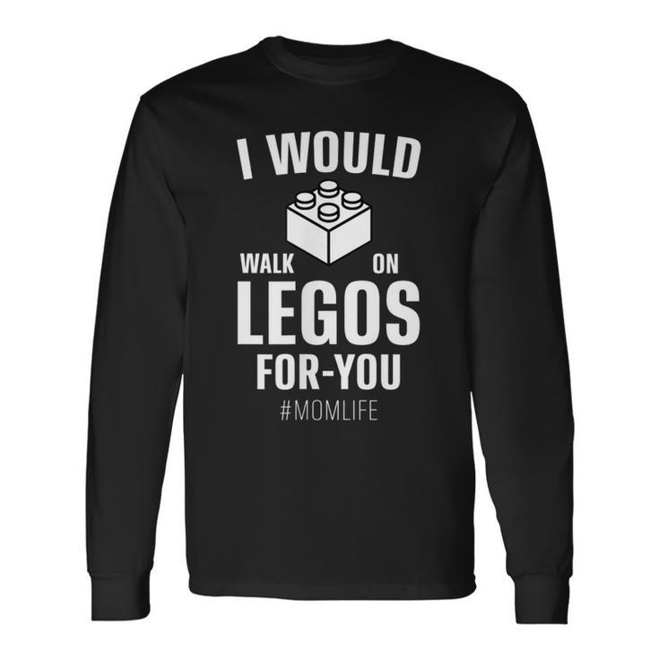 I Would Walk On Legos For You Mom Life Long Sleeve T-Shirt T-Shirt