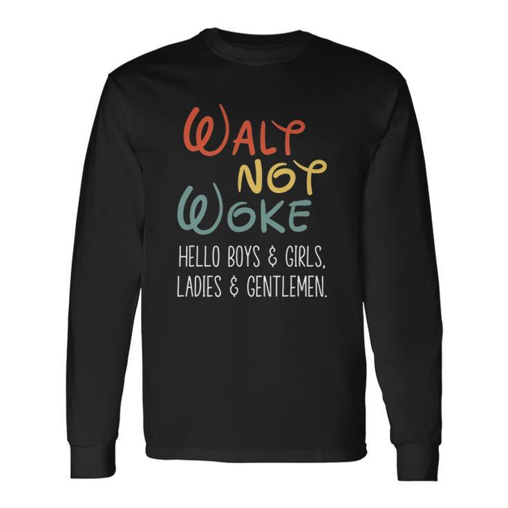 Walt Not Woke Hello Boys & Girls Ladies & Gentlemen Long Sleeve T-Shirt T-Shirt Gifts ideas