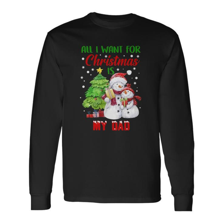All I Want For Christmas Is My Dad Snowman Christmas Long Sleeve T-Shirt T-Shirt