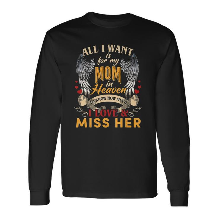 All I Want Is For My Mom In Heaven I Love & Miss Her Long Sleeve T-Shirt T-Shirt
