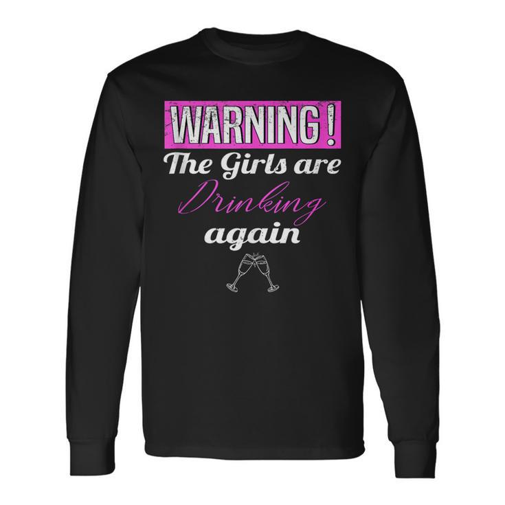 Warning The Girls Are Drinking Again Long Sleeve T-Shirt