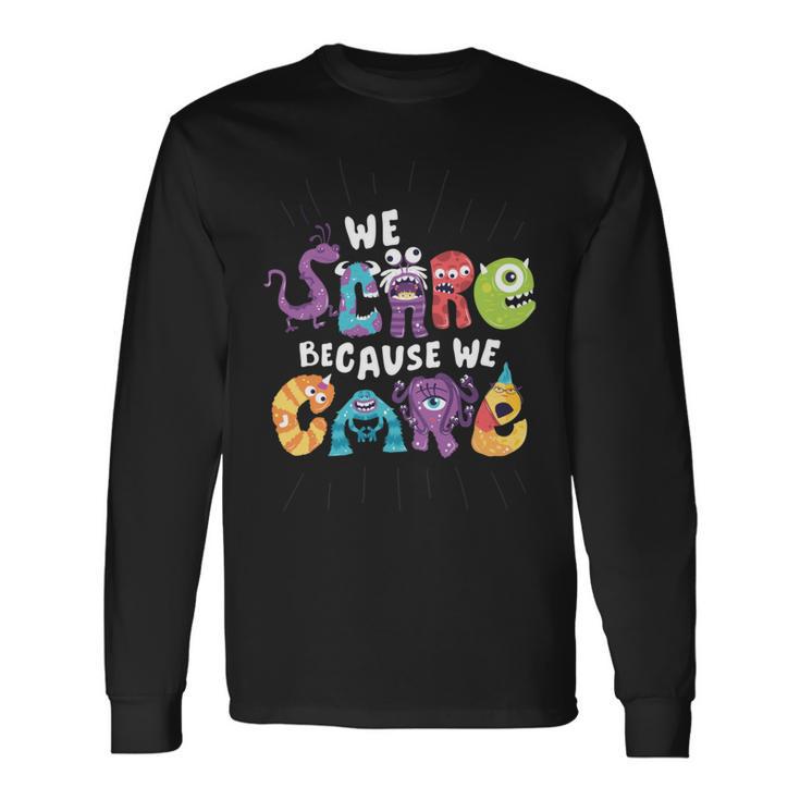 We Scare Because We Care  274 Trending Shirt Unisex Long Sleeve