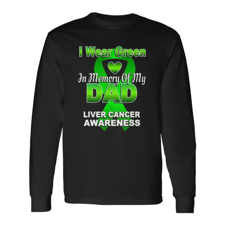I Wear Green In Memory Of My Dad Liver Cancer Awareness Long Sleeve T-Shirt T-Shirt