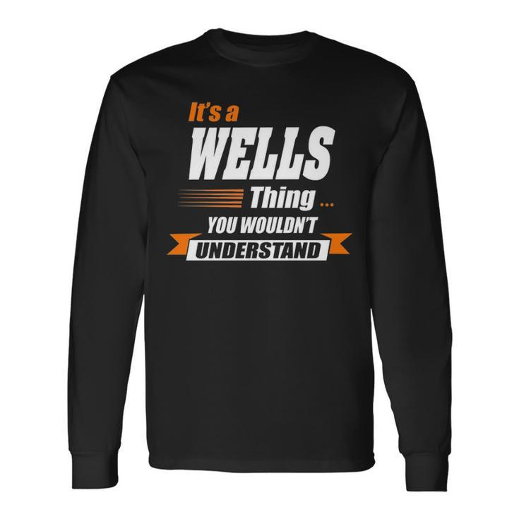 Wells Name Its A Wells Thing Long Sleeve T-Shirt
