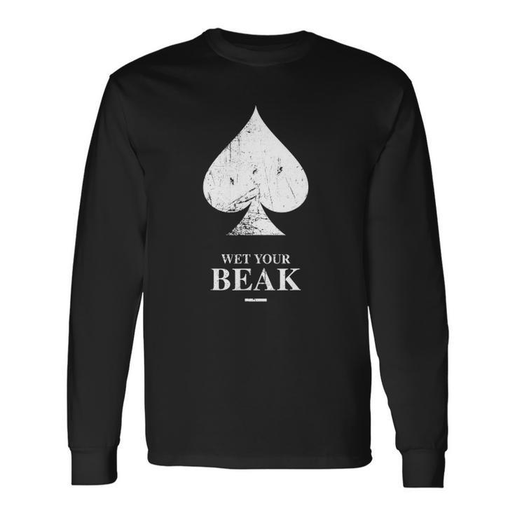 Wet Your Beak All-In Podcast Merch For The Besties Long Sleeve T-Shirt