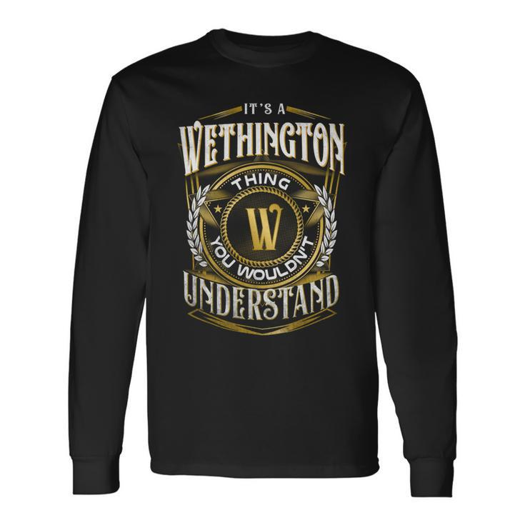 It A Wethington Thing You Wouldnt Understand Long Sleeve T-Shirt