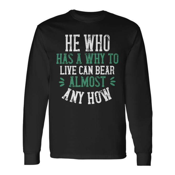 He Who Has A Why To Live Can Bear Almost Any How Papa T-Shirt Fathers Day Long Sleeve T-Shirt Gifts ideas