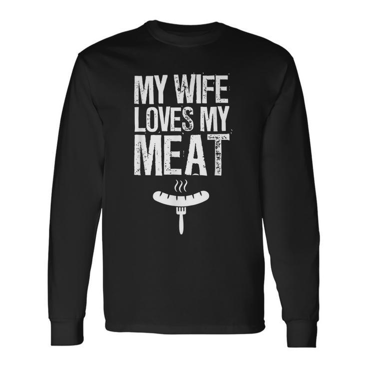 My Wife Loves My Meat Grilling Bbq Lover Long Sleeve T-Shirt T-Shirt