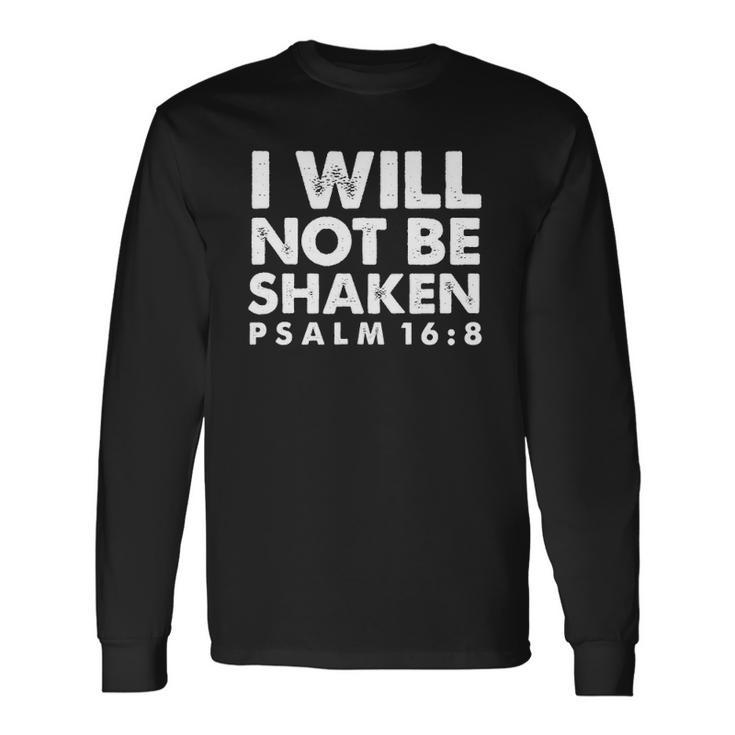 I Will Not Be Shaken Psalm 168 Christian Long Sleeve T-Shirt