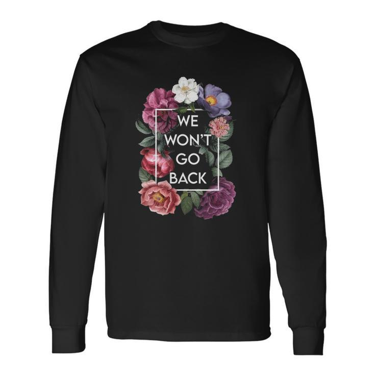 We Wont Go Back Floral Roe V Wade Pro Choice Feminist Long Sleeve T-Shirt T-Shirt