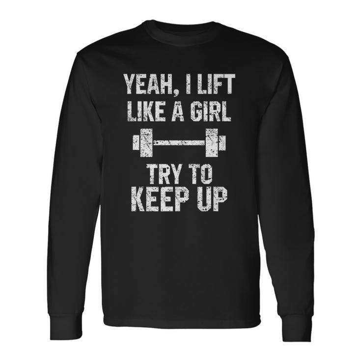 Workout Quote I Lift Like A Girl Sarcastic Gym Long Sleeve T-Shirt T-Shirt