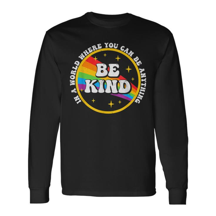 In A World Where You Can Be Anything Be Kind Gay Pride Lgbt Long Sleeve T-Shirt