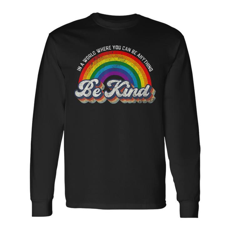 In A World Where You Can Be Anything Be Kind Gay Pride Lgbt Long Sleeve T-Shirt