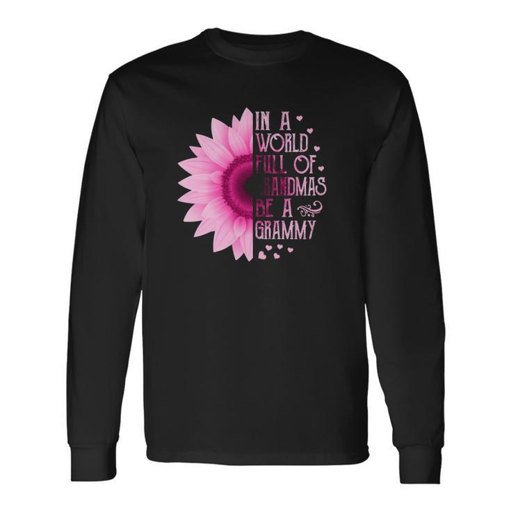 In A World Full Of Grandmas Be A Grammy Sunflower Mothers Long Sleeve T-Shirt T-Shirt