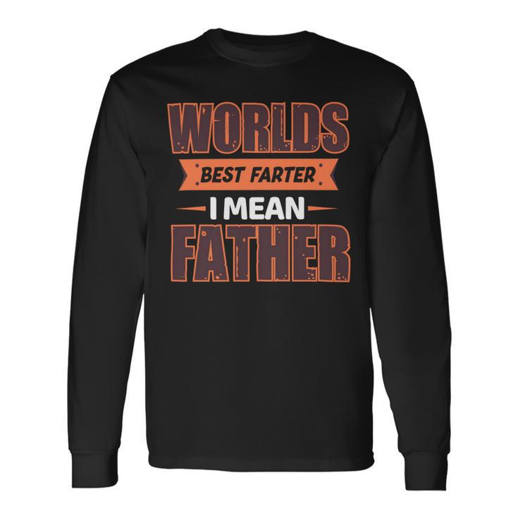 Worlds Best Farter Ever I Mean Father Fathers Day Shirts Long Sleeve T-Shirt Gifts ideas