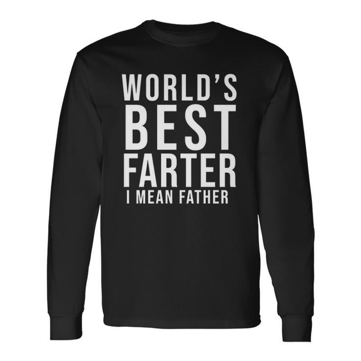 Worlds Best Farter I Mean Father Fathers Day Husband Fathers Day Gif Long Sleeve T-Shirt T-Shirt