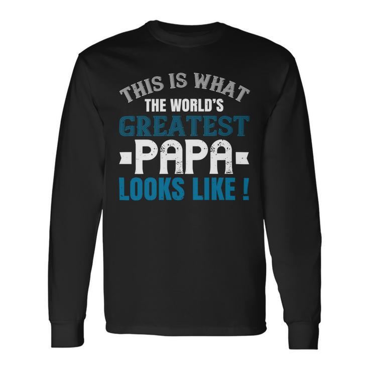 This Is What The Worlds Gratest Papa Papa T-Shirt Fathers Day Long Sleeve T-Shirt