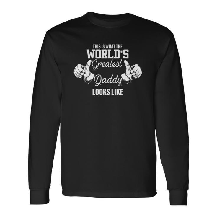 This Is What Worlds Greatest Daddy Looks Like Fathers Day Long Sleeve T-Shirt T-Shirt