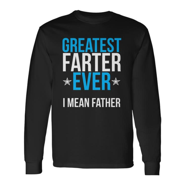 Worlds Greatest Farter I Mean Father Ever Long Sleeve T-Shirt T-Shirt