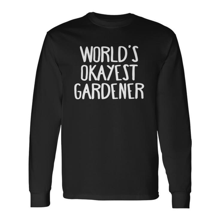 Worlds Okayest Gardener Gardening Lover Long Sleeve T-Shirt