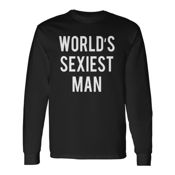 Worlds Sexiest Man Long Sleeve T-Shirt T-Shirt