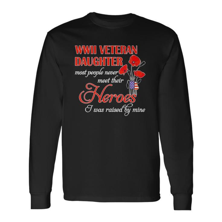 Wwii Veteran Daughter Heroes Raised By Mine Long Sleeve T-Shirt T-Shirt
